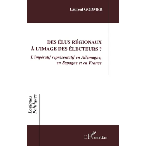 Des élus régionaux à l'image des électeurs ?: L'impératif représentatif en Allemagne, en Espagne et en France
