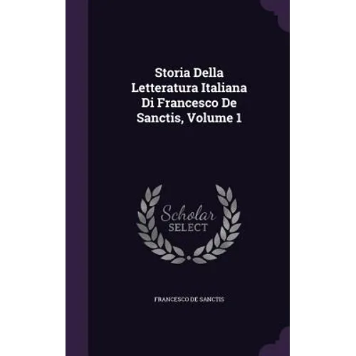 Storia Della Letteratura Italiana Di Francesco De Sanctis, Volume 1