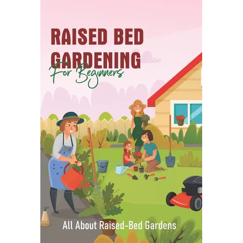 Raised Bed Gardening For Beginners: All About Raised-Bed Gardens: Raised Bed Gardening Tips
