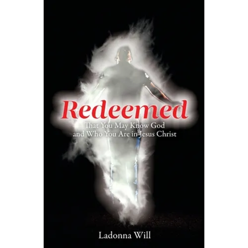 Redeemed: That You May Know God and Who You Are in Jesus Christ