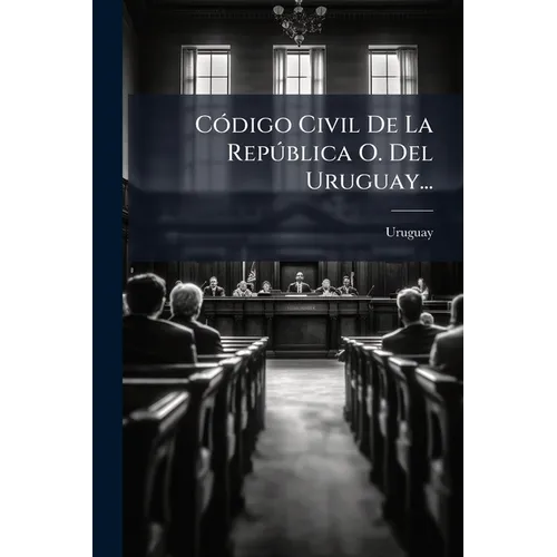 CÃ3digo Civil De La RepÃ°blica O. Del Uruguay...
