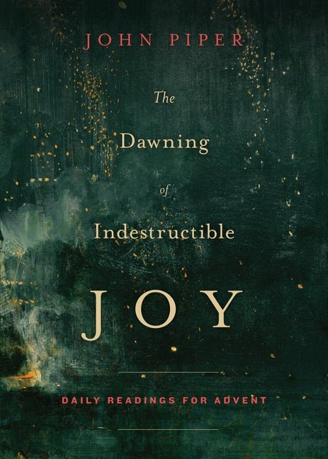 The Dawning of Indestructible Joy: Daily Readings for Advent Book