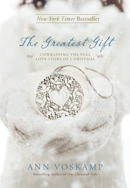 The Greatest Gift: Unwrapping the Full Love Story of Christmas Book