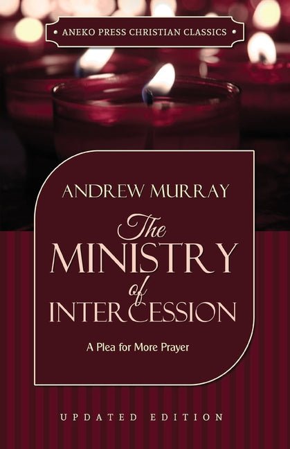 The Ministry of Intercession: A Plea for More Prayer (Andrew (Murray) Book