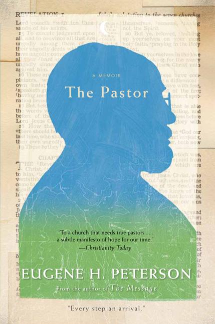 The Pastor: A Memoir by Eugene Peterson (author of "The Message" Bible) Book