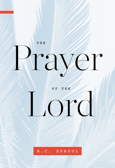 The Prayer of the Lord (R. C. Sproul) Book