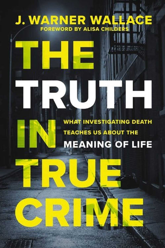 The Truth in True Crime: What Investigating Death Teaches Us About the Meaning of Life Book