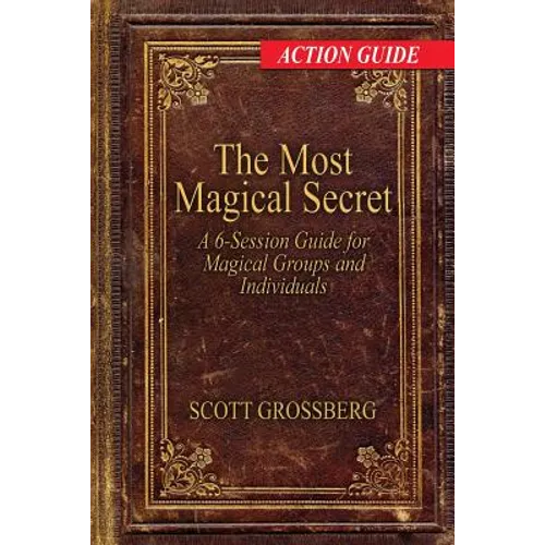 The Most Magical Secret: A 6-Session Action Guide for Magical Groups and Individuals