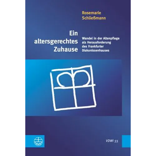 Ein Altersgerechtes Zuhause: Wandel in Der Altenpflege ALS Herausforderung Des Frankfurter Diakonissenhauses