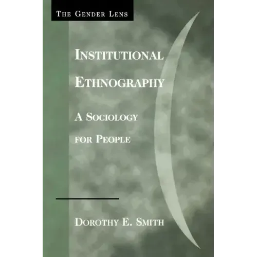 Institutional Ethnography: A Sociology for People