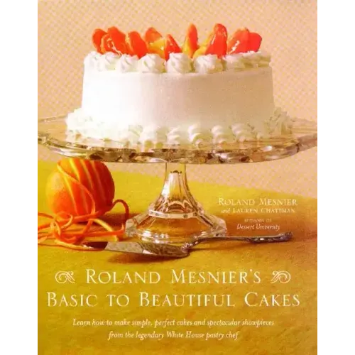 Roland Mesnier's Basic to Beautiful Cakes