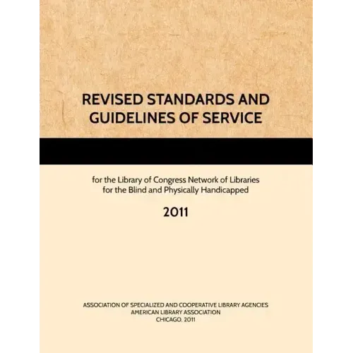 REVISED STANDARDS AND GUIDELINES OF SERVICE for the Library of Congress Network of Libraries for the Blind and Physically Handicapped, 2011