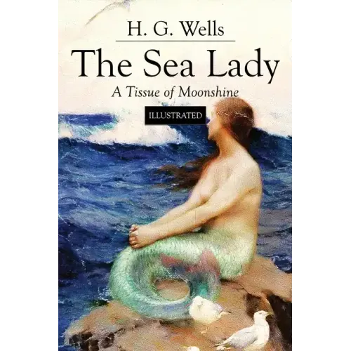The Sea Lady; A Tissue of Moonshine: Illustrated