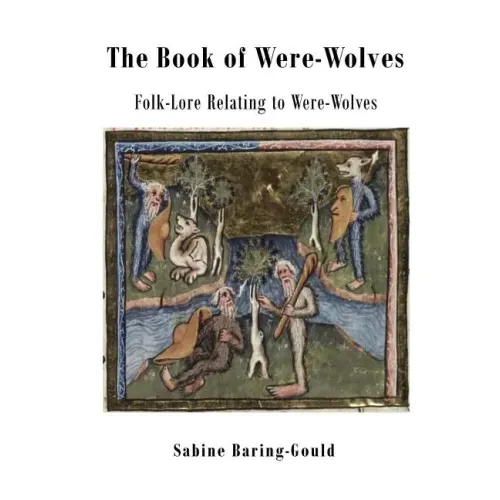 The Book of Were-Wolves: Folk-Lore Relating to Were-Wolves