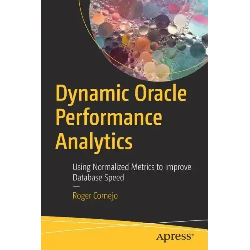 Dynamic Oracle Performance Analytics: Using Normalized Metrics to Improve Database Speed