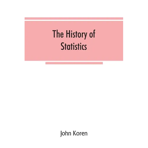 The history of statistics, their development and progress in many countries; in memoirs to commemorate the seventy fifth anniversary of the American s