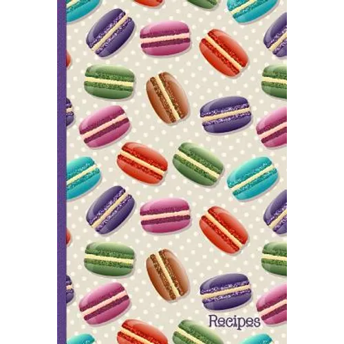 Recipes: Recipe Book with Index Pages; Cute Macaron French Macaroon Cover Design