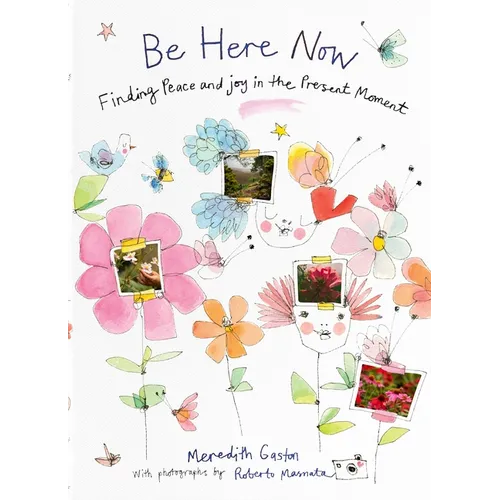 Be Here Now: Finding Peace and Joy in the Present Moment