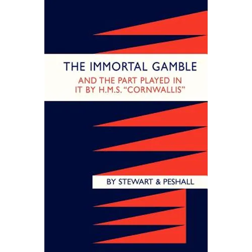 Immortal Gamble & the Part Played in It by HMS "Cornwallis"