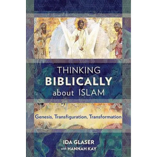 Thinking Biblically about Islam: Genesis, Transfiguration, Transformation