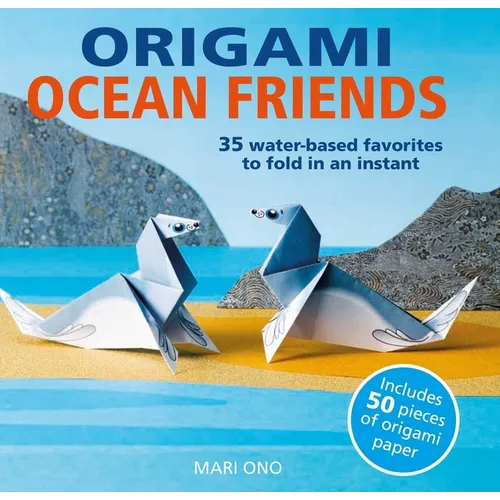 Origami Ocean Friends: 35 Water-Based Favorites to Fold in an Instant: Includes 50 Pieces of Origami Paper