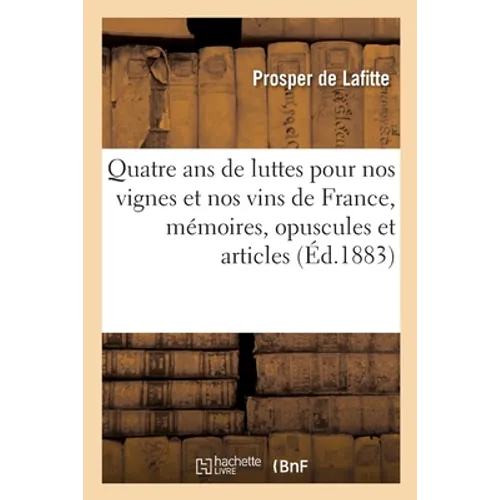 Quatre ans de luttes pour nos vignes et nos vins de France, mémoires, opuscules et articles