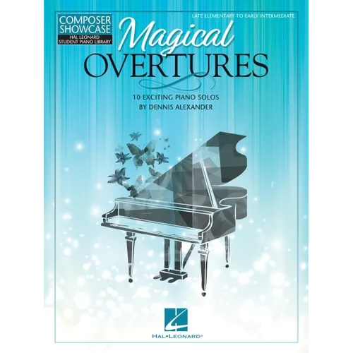 Dennis Alexander Magical Overtures Piano Solos Songbook Late Elementary to Early Intermediate 10 Original Pieces for Recitals Festivals and Auditions