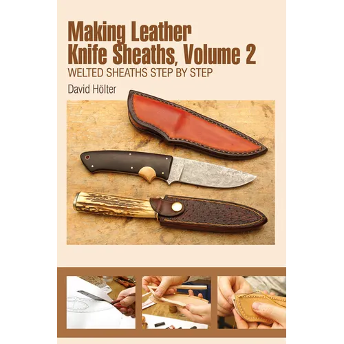 Making Leather Knife Sheaths, Volume 2: Welted Sheaths Step by Step