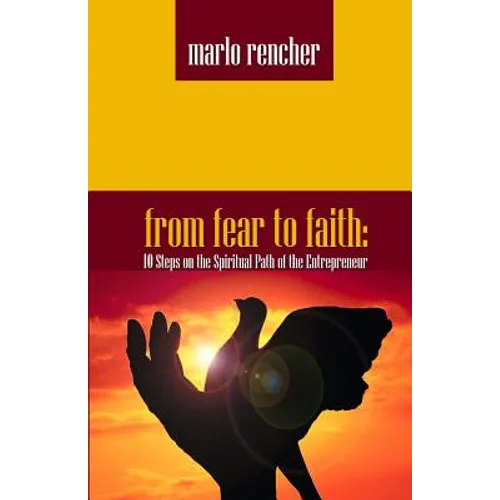 From Fear To Faith: 10 Steps On The Spiritual Path Of The Entrepreneur