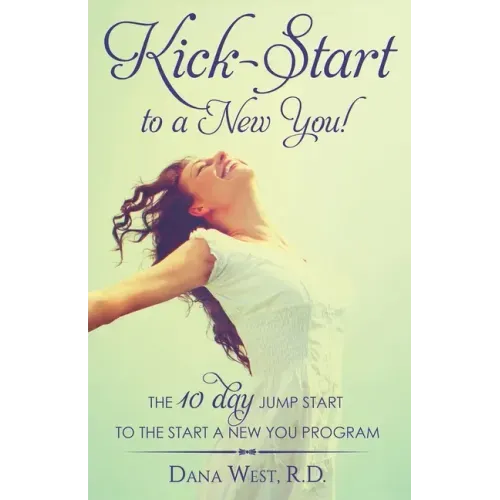 Kick-Start to a New You!: The 10 Day Jump Start to the Start a New You Program