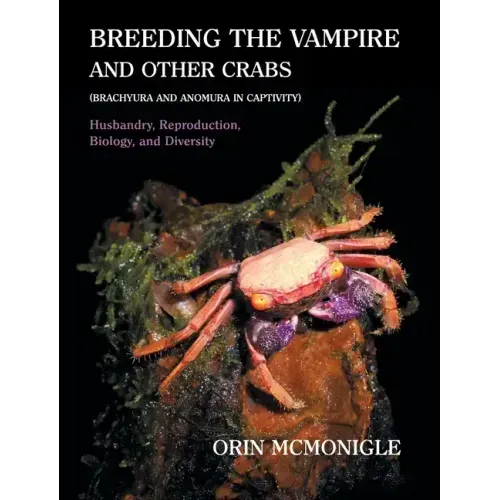 Breeding the Vampire and Other Crabs: (Brachyura and Anomura in Captivity)