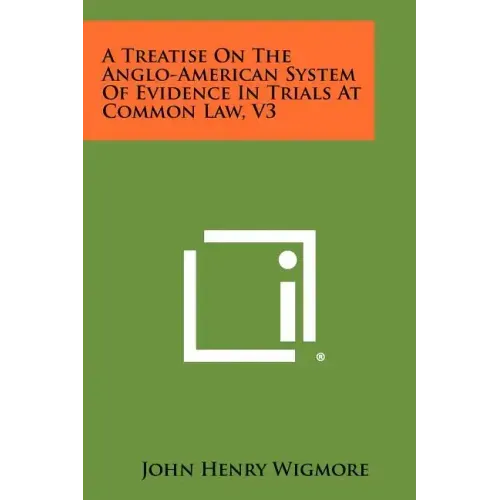 A Treatise On The Anglo-American System Of Evidence In Trials At Common Law, V3