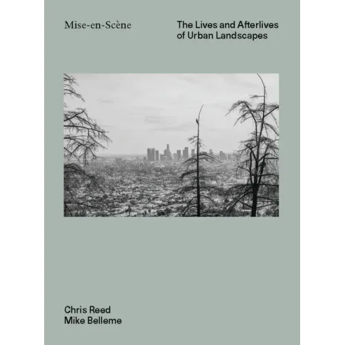 Mise En Scéne: The Lives and Afterlives of Urban Landscapes