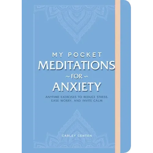 My Pocket Meditations for Anxiety: Anytime Exercises to Reduce Stress, Ease Worry, and Invite Calm