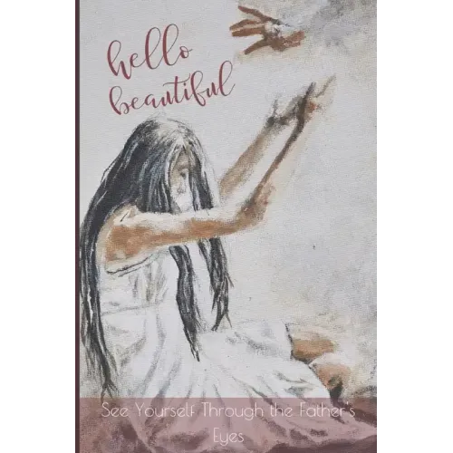 Hello Beautiful: See Yourself Through the Father's Eyes