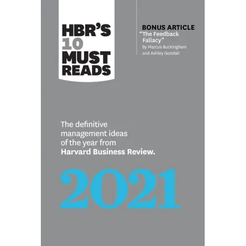 Hbr's 10 Must Reads 2021: The Definitive Management Ideas of the Year from Harvard Business Review (with Bonus Article the Feedback Fallacy by Marcus