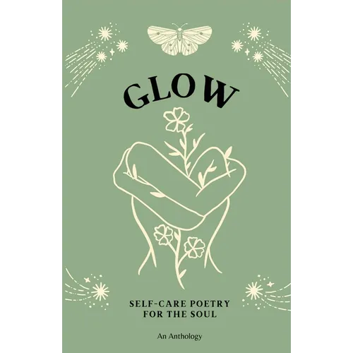 Glow: Self-Care Poetry For The Soul