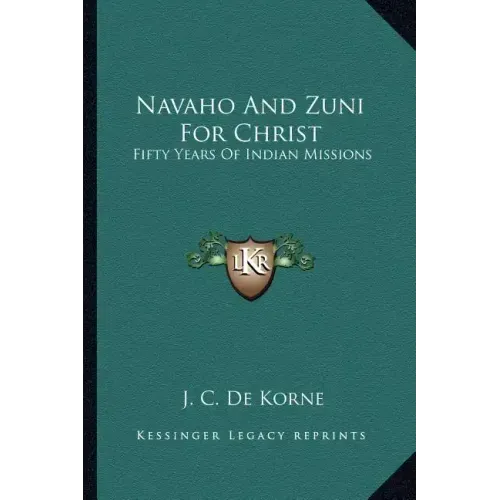 Navaho and Zuni for Christ: Fifty Years of Indian Missions