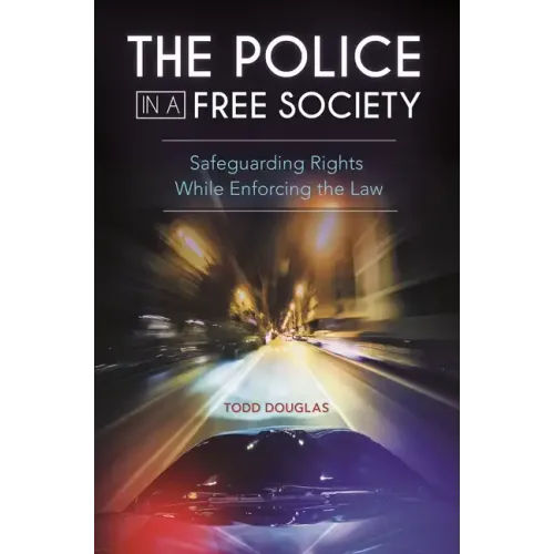 The Police in a Free Society: Safeguarding Rights While Enforcing the Law