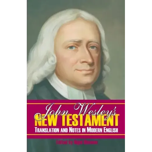John Wesley's New Testament Translation and Notes in Modern English