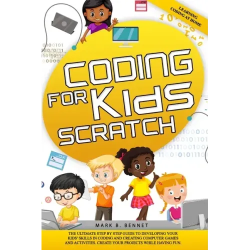 Coding for kids Scratch: The ultimate step by step guide to developing your kids' skills in coding and creating computer games and activities.