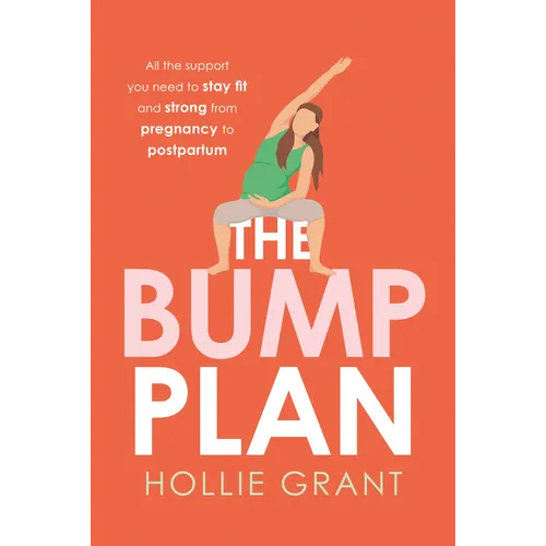 The Bump Plan: All the Support You Need to Stay Fit and Strong from Pregnancy to Postpartum