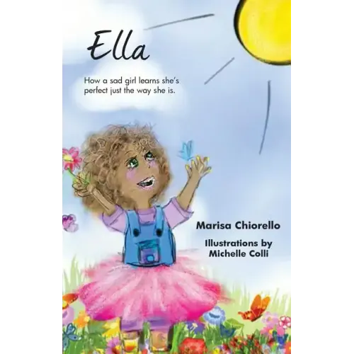 Ella: How a Sad Girl Learns She's Perfect Just the Way She Is