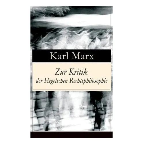 Zur Kritik der Hegelschen Rechtsphilosophie: Kritik der Religion (Opium des Volkes) und die Kritik der Politik (Das Handeln der Klasse des Proletariat