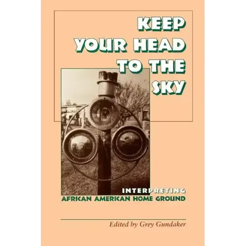 Keep Your Head to the Sky: Interpreting African American Home Ground