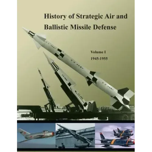 History of Strategic Air and Ballistic Missile Defense: Volume I 1945-1955