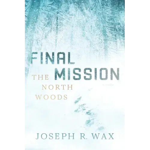 FINAL MISSION The North Woods