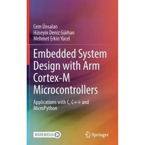 Embedded System Design with Arm Cortex-M Microcontrollers: Applications with C, C++ and Micropython