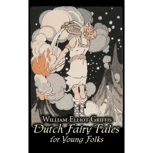 Dutch Fairy Tales for Young Folks by William Elliot Griffis, Fiction, Fairy Tales & Folklore - Country & Ethnic