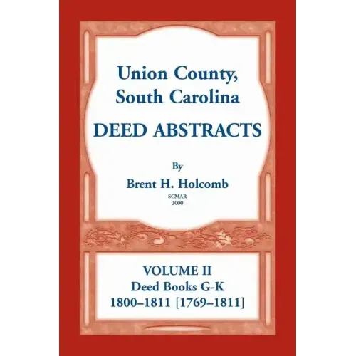 Union County, South Carolina Deed Abstracts, Volume II: Deed Books G-K (1800-1811 [1769-1811])